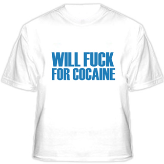 Will fuck for Cocaine