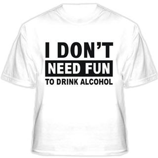 I don't need fun to drink alcohol